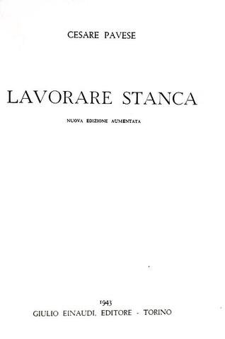 Cesare Pavese - Lavorare stanca - Einaudi 1943 (seconda edizione, accresciuta di 31 poesie)