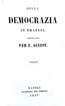 Thiers - Discorsi all'Assemblea Nazionale 1849 & Guizot - Della democrazia in Francia 1849