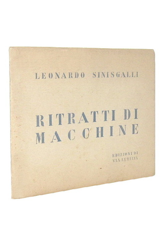 Leonardo Sinisgalli - Ritratti di macchine - Milano 1937 (rarissimo - esemplare numero 100 di 200)