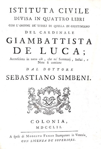 Diritto giustinianeo: Giambattista De Luca - Istituta civile divisa in quattro libri - Colonia 1752