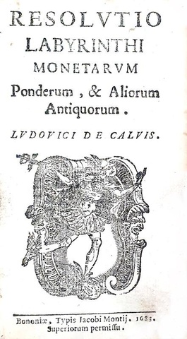 La moneta nel Seicento: Lodovico Calvi - Resolutio labyrinthi monetarum - 1683 (rara prima edizione)