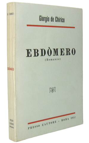 Giorgio de Chirico - Ebdòmero. Romanzo - 1957 (tiratura limitata in memoria di Alberto Savinio) Giorgio de Chirico - Ebdòmero. Romanzo - 1957 (tiratura limitata in memoria di Alberto Savinio)