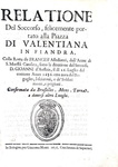 Relazione della battaglia di Valenciennes del 16 Luglio 1656 tra Francia e Spagna (prima edizione) Relazione della battaglia di Valenciennes del 16 Luglio 1656 tra Francia e Spagna (prima edizione)