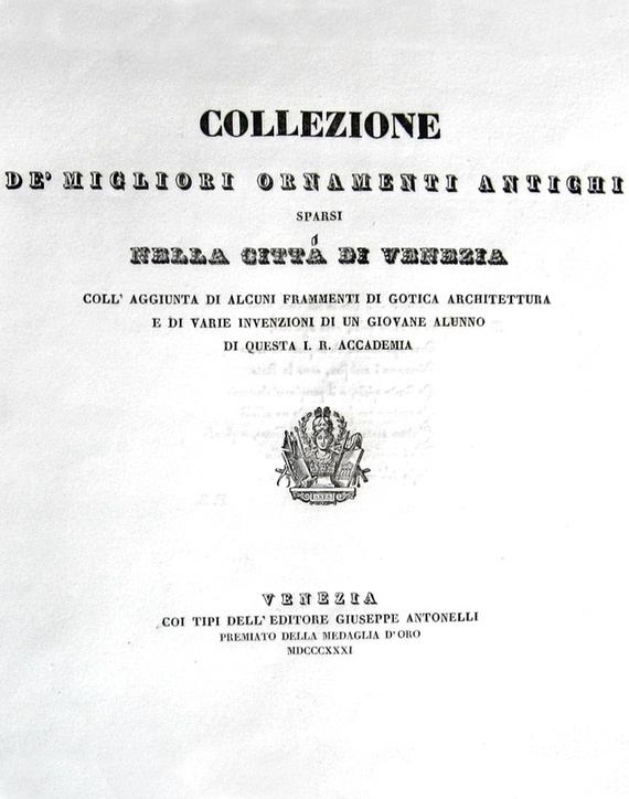 Collezione de migliori ornamenti antichi sparsi nella regia citt di Venezia - 1831 (con 120 tavole)