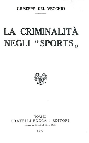 Giuseppe Del Vecchio - La criminalit negli sports - Torino, Bocca 1927 (prima edizione)