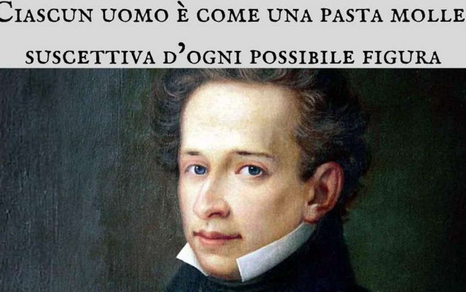 Giacomo Leopardi - Ciascun uomo  come una pasta molle, suscettiva d?ogni possibile figura