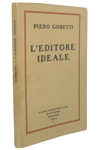 Piero Gobetti - L'editore ideale. Frammenti autobiografici con iconografia - Vanni Scheiwiller 1966