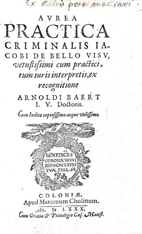 Il diritto criminale nel Trecento: Iacopo da Belviso - Aurea practica criminalis - 1580 (rarissimo)