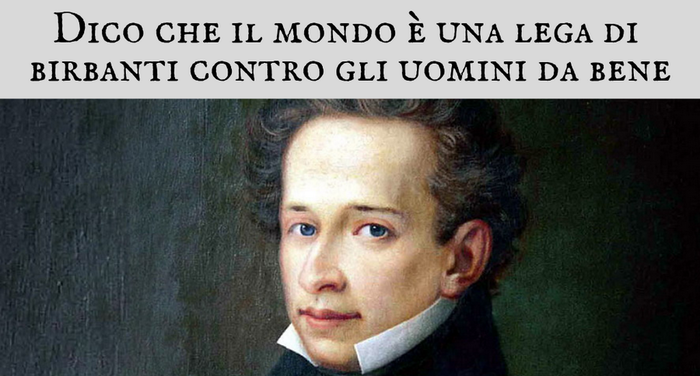 Giacomo Leopardi - Dico che il mondo  una lega di birbanti contro gli uomini da bene