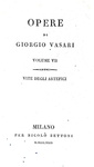 Giorgio Vasari - Opere. Vite degli artefici - Milano, per Nicol Bettoni 1829 (diciotto tomi)