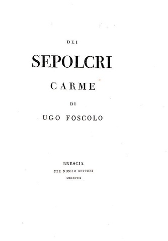 Ugo Foscolo - Dei sepolcri - Brescia, Bettoni 1807 (prima edizione in 103 esemplari, a fogli chiusi)