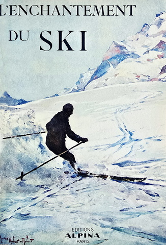Le meraviglie di sci e alpinismo: L'enchantement du ski - 1930 (con decine di belle illustrazioni)