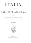 Italia. Viaggio pittoresco dall'Alpi all'Etna - Milano, Treves 1885 (con 930 belle illustrazioni) Italia. Viaggio pittoresco dall'Alpi all'Etna - Milano, Treves 1885 (con 930 belle illustrazioni)