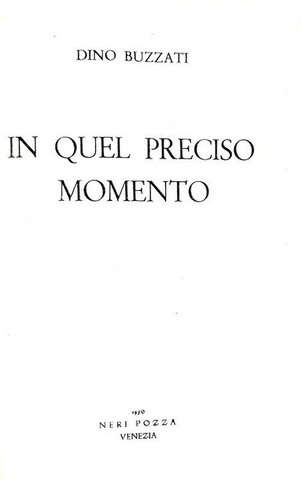 Dino Buzzati - In quel preciso momento - Vicenza, Neri Pozza 1950 (prima edizione)