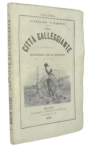 Jules Verne - Una citt� galleggiante - Milano, Tipografia Lombarda 1875 (con numerose xilografie)