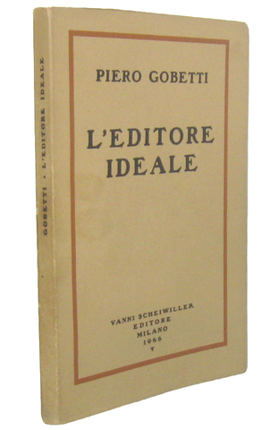 Piero Gobetti - L'editore ideale. Frammenti autobiografici con iconografia - Vanni Scheiwiller 1966