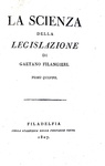 Un caposaldo dell'Illuminismo: Gaetano Filangieri - La scienza della legislazione - Filadelfia 1807 Un caposaldo dell'Illuminismo: Gaetano Filangieri - La scienza della legislazione - Filadelfia 1807