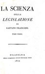 Un caposaldo dell'Illuminismo: Gaetano Filangieri - La scienza della legislazione - Filadelfia 1807 Un caposaldo dell'Illuminismo: Gaetano Filangieri - La scienza della legislazione - Filadelfia 1807