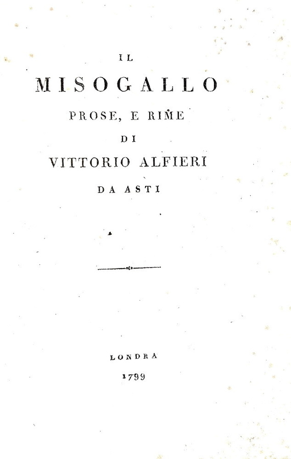 Vittorio Alfieri -  Il Misogallo. Prose e rime - Londra (ma Pisa) - 1799 (rara prima edizione)