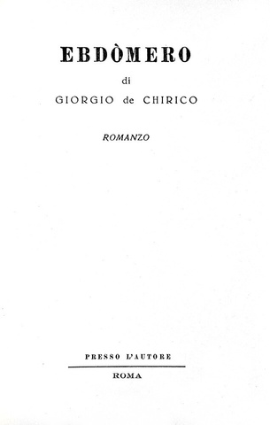 Giorgio de Chirico - Ebdòmero. Romanzo - 1957 (tiratura limitata in memoria di Alberto Savinio) Giorgio de Chirico - Ebdòmero. Romanzo - 1957 (tiratura limitata in memoria di Alberto Savinio)