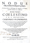 Destino e predestinazione nel Seicento: Celestino Sfondrati - Nodus praedestinationis - Roma 1697 Destino e predestinazione nel Seicento: Celestino Sfondrati - Nodus praedestinationis - Roma 1697