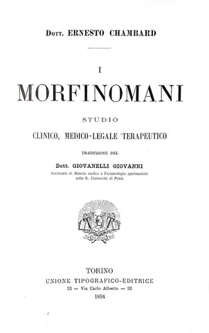 Ernest Chambard - I morfinomani. Studio clinico, medico-legale terapeutico - 1894 (prima edizione)