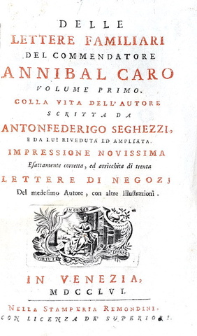 Un celebre epistolario cinquecentesco: Annibal Caro - Delle lettere familiari - Venezia 1756