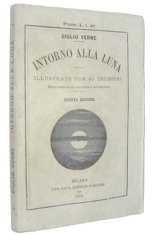 Jules Verne - Intorno alla luna - Milano, Tipografia Lombarda 1874 (45 illustrazioni xilografiche)