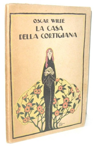 Oscar Wilde - La casa della cortigiana - Milano 1923 (con bellissime illustrazioni di Gio Ponti)