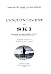 Le meraviglie di sci e alpinismo: L'enchantement du ski - 1930 (con centinaia di bellie illustrazioni)