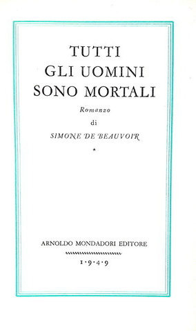 Simone de Beauvoir - Tutti gli uomini sono mortali -  Mondadori 1949 (prima edizione italiana)