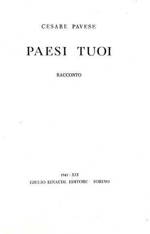 La prima opera narrativa di Cesare Pavese:  Paesi tuoi - Torino, Einaudi 1941 (prima edizione)