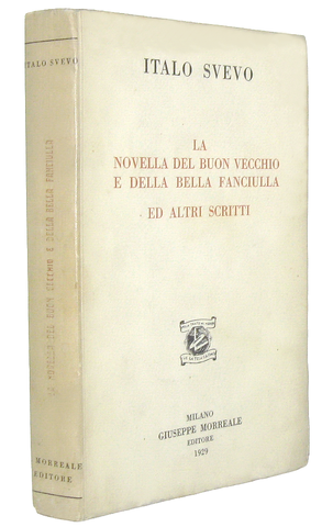 Italo Svevo - La novella del buon vecchio e della bella fanciulla - Milano 1929 (prima edizione) Italo Svevo - La novella del buon vecchio e della bella fanciulla - Milano 1929 (prima edizione)