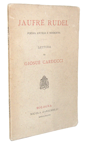 Giosuè Carducci - Jaufré Rudel poesia antica e moderna - 1888 (prima edizione)