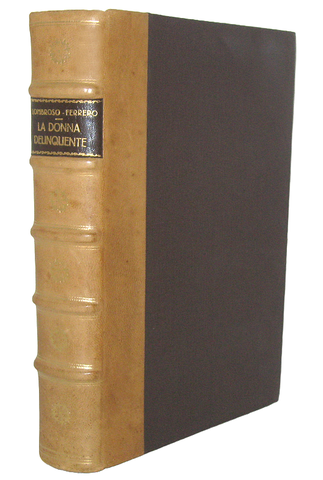 Cesare Lombroso - La donna delinquente. La prostituta e la donna normale 1893 (rara prima edizione)