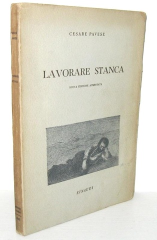 Cesare Pavese - Lavorare stanca - Einaudi 1943 (seconda edizione, accresciuta di 31 poesie)
