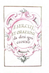 Uno splendido manoscritto devozionale: Esercizj et orazioni da dirsi ogni giorno - fine Seicento
