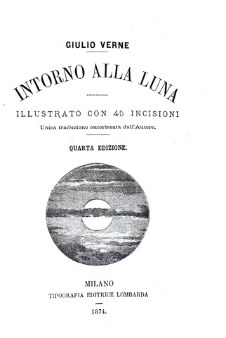 Jules Verne - Intorno alla luna - Milano, Tipografia Lombarda 1874 (45 illustrazioni xilografiche)