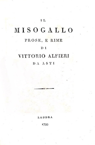 Vittorio Alfieri - Il Misogallo. Prose e rime - Londra 1799 (contraffazione coeva alla prima)