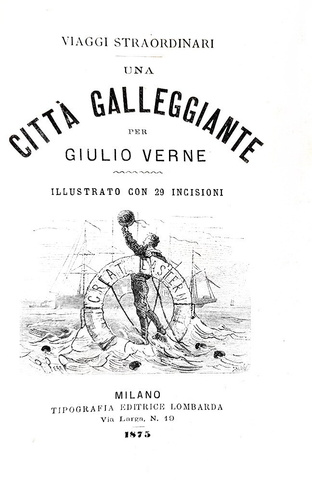 Jules Verne - Una citt� galleggiante - Milano, Tipografia Lombarda 1875 (con numerose xilografie)