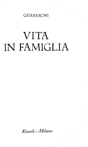 Giovannino Guareschi - Vita in famiglia - Milano, Rizzoli 1968 (prima edizione) Giovannino Guareschi - Vita in famiglia - Milano, Rizzoli 1968 (prima edizione)
