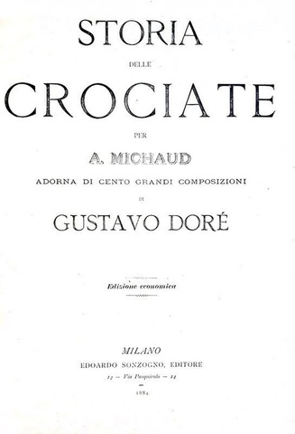 Michaud - Storia delle crociate. Adorna di cento grandi composizioni di Gustavo Doré - Sonzogno 1884