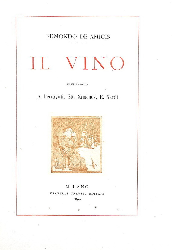 Edmondo De Amicis - Il vino - Milano, Treves 1890 (prima edizione figurata - con 41 illustrazioni) Edmondo De Amicis - Il vino - Milano, Treves 1890 (prima edizione figurata - con 41 illustrazioni)