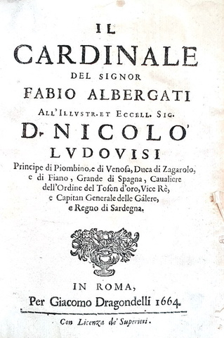 Politica e Controriforma: Fabio Albergati - Il Cardinale - Roma, per Giacomo Dragonelli 1664