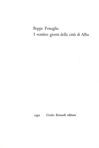 L'esordio di Beppe Fenoglio: I ventitre giorni della città di Alba - Einaudi 1952 (prima edizione) L'esordio di Beppe Fenoglio: I ventitre giorni della città di Alba - Einaudi 1952 (prima edizione)