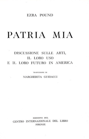 Ezra Pound - Patria mia. Discussione sulle arti in America - Firenze 1958 (prima edizione italiana)