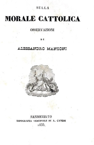 Alessandro Manzoni - Sulla morale cattolica osservazioni - San Miniato, Tipografia Vescovile 1835