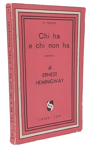 Ernest Hemingway - Chi ha e chi non ha [Avere e non avere] - Milano 1945 (prima edizione italiana)