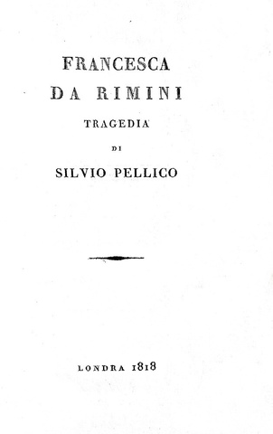 La prima opera a stampa di Silvio Pellico: Francesca da Rimini - Novara 1818 (rara prima edizione)