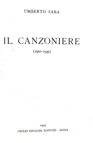 Umberto Saba - Il canzoniere (1900-1945) - Roma 1945 (edizione definitiva tirata in 2900 esemplari)